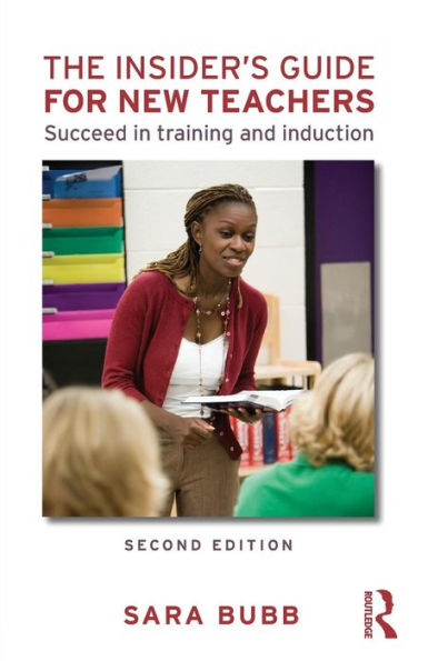 The Insider's Guide for New Teachers: Succeed in Training and Induction / Edition 2