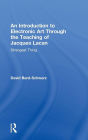 An Introduction to Electronic Art Through the Teaching of Jacques Lacan: Strangest Thing / Edition 1