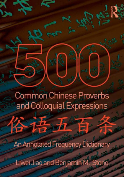 500 Common Chinese Proverbs and Colloquial Expressions: An Annotated Frequency Dictionary