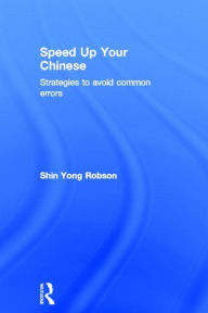 Title: Speed Up Your Chinese: Strategies to Avoid Common Errors, Author: Shin Yong Robson