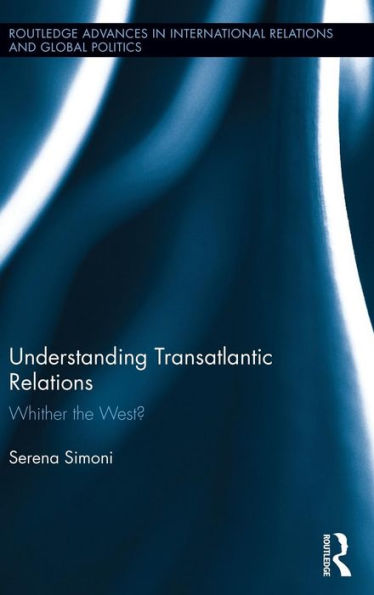 Understanding Transatlantic Relations: Whither the West? / Edition 1