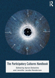 Title: The Participatory Cultures Handbook / Edition 1, Author: Aaron Delwiche