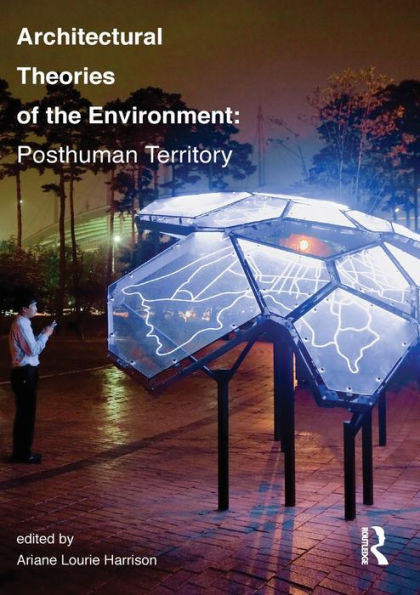 Architectural Theories of the Environment: Posthuman Territory