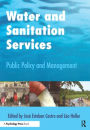 Water and Sanitation Services: Public Policy and Management / Edition 1