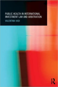 Title: Public Health in International Investment Law and Arbitration, Author: Valentina Vadi