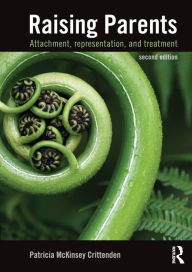 Title: Raising Parents: Attachment, Representation, and Treatment / Edition 2, Author: Patricia Crittenden