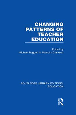 Changing Patterns of Teacher Education (RLE Edu N)