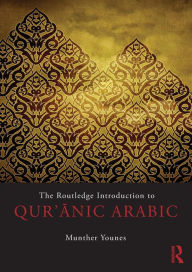 Title: The Routledge Introduction to Qur'anic Arabic / Edition 1, Author: Munther Younes