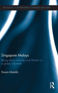 Title: Singapore Malays: Being Ethnic Minority and Muslim in a Global City-State, Author: Hussin Mutalib