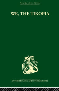 Title: We the Tikopia: A sociological study of kinship in primitive Polynesia, Author: Raymond Firth