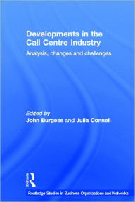 Title: Developments in the Call Centre Industry: Analysis, Changes and Challenges, Author: Julia Connell