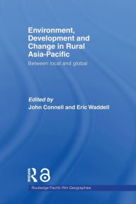 Title: Environment, Development and Change in Rural Asia-Pacific: Between Local and Global, Author: John Connell