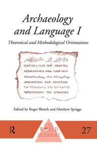 Title: Archaeology and Language I: Theoretical and Methodological Orientations / Edition 1, Author: Roger Blench