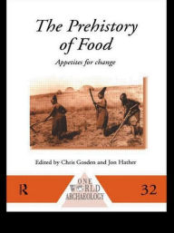 Title: The Prehistory of Food: Appetites for Change, Author: Chris Gosden