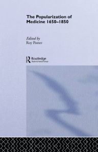 Title: The Popularization of Medicine, Author: Roy Porter