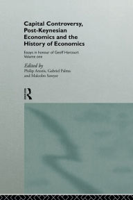 Title: Capital Controversy, Post Keynesian Economics and the History of Economic Thought: Essays in Honour of Geoff Harcourt, Volume One, Author: Philip Arestis
