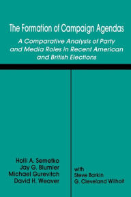 Title: The Formation of Campaign Agendas: A Comparative Analysis of Party and Media Roles in Recent American and British Elections, Author: Holli A. Semetko