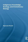Indigenous Knowledge, Ecology, and Evolutionary Biology / Edition 1