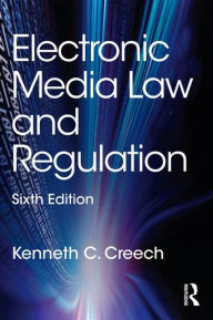 Title: Electronic Media Law and Regulation / Edition 6, Author: Kenneth C. Creech