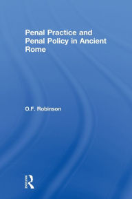 Title: Penal Practice and Penal Policy in Ancient Rome, Author: O.F.  Robinson