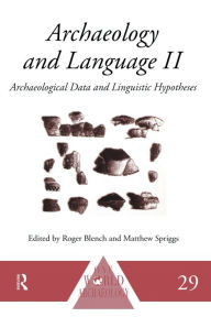 Title: Archaeology and Language II: Archaeological Data and Linguistic Hypotheses / Edition 1, Author: Roger Blench