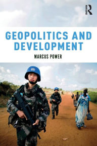 Title: Geopolitics and Development / Edition 1, Author: Marcus Power