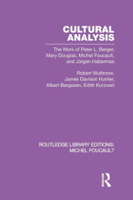 Title: Cultural Analysis: The Work of Peter L. Berger, Mary Douglas, Michel Foucault, and Jürgen Habermas, Author: Robert Wuthnow