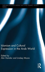 Title: Islamism and Cultural Expression in the Arab World / Edition 1, Author: Abir Hamdar