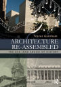 Architecture Re-assembled: The Use (and Abuse) of History