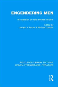 Title: Engendering Men: The Question of Male Feminist Criticism, Author: Joseph A. Boone
