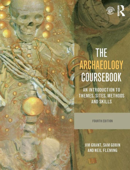 The Archaeology Coursebook: An Introduction to Themes, Sites, Methods and Skills / Edition 4