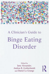 Title: A Clinician's Guide to Binge Eating Disorder / Edition 1, Author: June Alexander