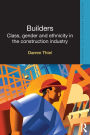 Builders: Class, Gender and Ethnicity in the Construction Industry