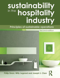 Title: Sustainability in the Hospitality Industry 2nd Ed: Principles of Sustainable Operations / Edition 1, Author: Willy Legrand