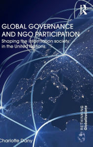 Title: Global Governance and NGO Participation: Shaping the information society in the United Nations, Author: Charlotte Dany