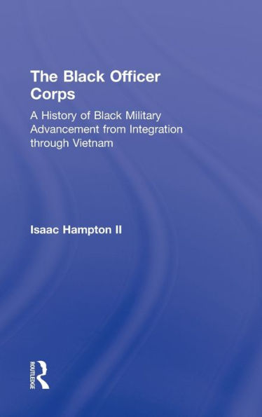 The Black Officer Corps: A History of Black Military Advancement from Integration through Vietnam
