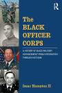 The Black Officer Corps: A History of Black Military Advancement from Integration through Vietnam