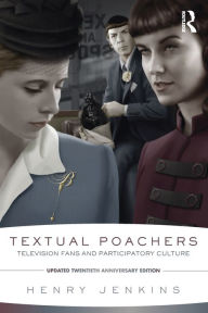 Title: Textual Poachers: Television Fans and Participatory Culture / Edition 2, Author: Henry Jenkins