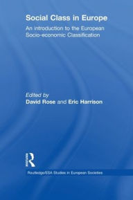 Title: Social Class in Europe: An introduction to the European Socio-economic Classification, Author: David Rose