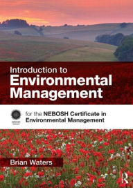 Introduction to Environmental Management: for the NEBOSH Certificate in Environmental Management / Edition 1