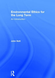 Title: Environmental Ethics for the Long Term: An Introduction, Author: John Nolt