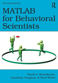 Title: MATLAB for Behavioral Scientists / Edition 2, Author: David A. Rosenbaum
