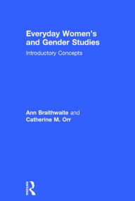 Title: Everyday Women's and Gender Studies: Introductory Concepts / Edition 1, Author: Ann Braithwaite