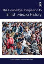 The Routledge Companion to British Media History / Edition 1