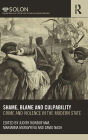 Shame, Blame, and Culpability: Crime and violence in the modern state