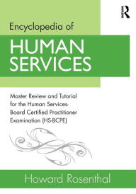 Title: Encyclopedia of Human Services: Master Review and Tutorial for the Human Services-Board Certified Practitioner Examination (HS-BCPE) / Edition 1, Author: Howard Rosenthal