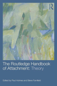 Title: The Routledge Handbook of Attachment: Theory / Edition 1, Author: Paul Holmes