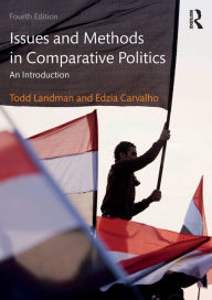 Title: Issues and Methods in Comparative Politics: An Introduction / Edition 4, Author: Todd Landman