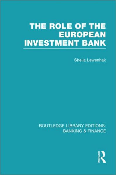 The Role of the European Investment Bank (RLE Banking & Finance)