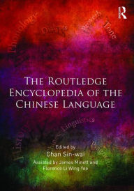 Title: The Routledge Encyclopedia of the Chinese Language, Author: Sin-Wai Chan